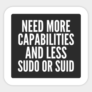 Cybersecurity Need More Capabilities and Less Sudo or SUID Black Background Sticker